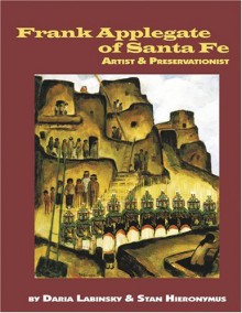 Frank Applegate Of Santa Fe: Artist And Preservationist - Daria Labinsky, Stan Hieronymus