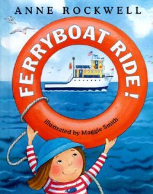 Ferryboat Ride! - Anne F. Rockwell, Maggie Smith