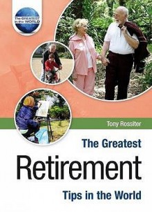 The Greatest Retirement Tips In The World (The Greatest Tips In The World) - Tony Rossiter, Graham Kennedy