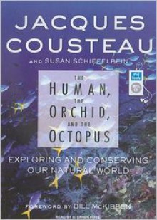 The Human, the Orchid, and the Octopus: Exploring and Conserving Our Natural World - Jacques-Yves Cousteau,Susan Schiefelbein,Stephen Hoye