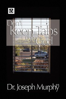 Don't Keep Tabs on God - Joseph Murphy