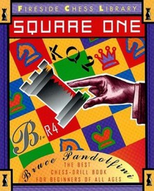 Square One: The Best Chess-Drill Book For Beginners of all Ages (Fireside Chess Library) - Bruce Pandolfini