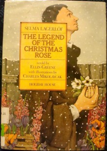 The Legend Of The Christmas Rose - Selma Lagerlöf, Ellin Greene, Charles Mikolaycak