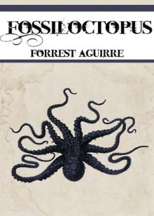 Fossiloctopus - Forrest Aguirre