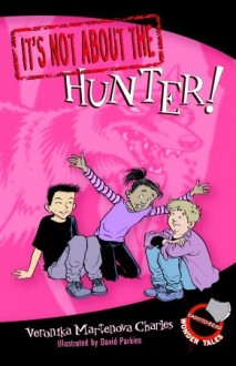 It's Not about the Hunter!: Easy-to-Read Wonder Tales - Veronika Martenova Charles, David Parkins