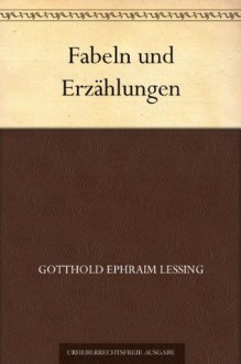 Fabeln und Erzählungen - Gotthold Ephraim Lessing