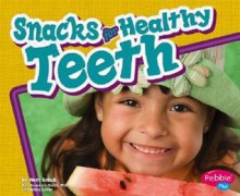 Snacks for Healthy Teeth - Mari C. Schuh, Gail Saunders-Smith, Lori Gagliardi