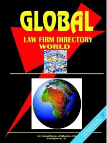 Global Law Firms Directory, Volume 1 - USA International Business Publications, USA International Business Publications