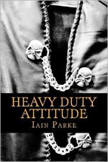 Heavy Duty Attitude - Iain Parke