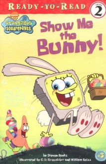 Show Me the Bunny! (Ready-To-Read Spongebob Squarepants - Level 2) - Steven Banks, C.H. Greenblatt, William Reiss