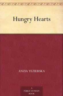 Hungry Hearts - Anzia Yezierska