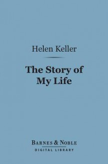 The Story of My Life (Barnes & Noble Digital Library) - Helen Keller