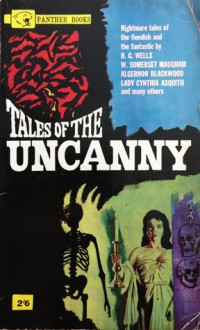 Tales of the Uncanny - W. Somerset Maugham, H.G. Wells, M.R. James, Cynthia Asquith, Algernon Blackwood