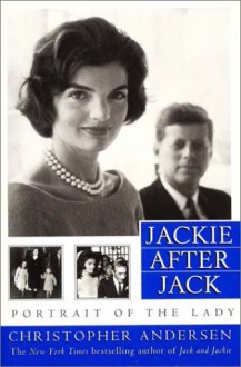 Jackie After Jack: Portrait of the Lady - Christopher Andersen