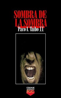 Sombra de la Sombra - Paco Ignacio Taibo II