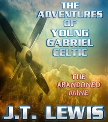 The Adventures of Young Gabriel Celtic ~ The Abandoned Mine - J.T. Lewis