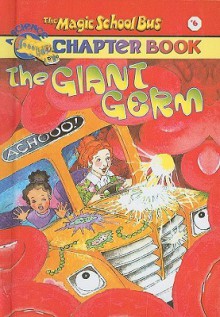 The Giant Germ (Magic School Bus Science Chapter Books (Prebound)) - Anne Capeci, John Speirs