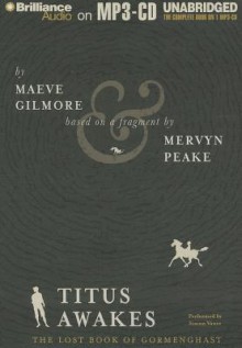 Titus Awakes: The Lost Book of Gormenghast - Maeve Gilmore, Mervyn Peake, Simon Vance