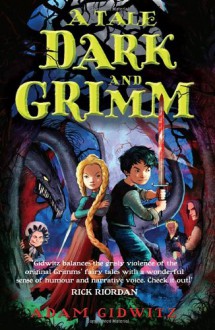 A Tale Dark & Grimm (A Tale Dark and Grimm #1) - Adam Gidwitz