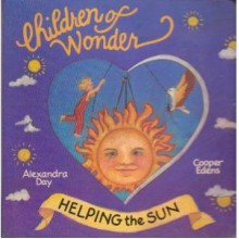 Children of Wonder Volume 1: Helping the Sun - Alexandra Day, Cooper Edens