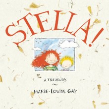 Stella!: A Treasury - Marie-Louise Gay