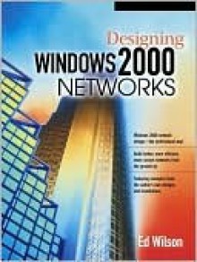 Designing Windows 2000 Networks - Ed Wilson, Thaddeus Alper