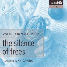 The Silence of Trees - Valya Dudycz Lupescu, Xe Sands