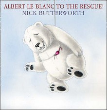 Albert Le Blanc To The Rescue - Nick Butterworth