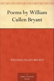 Poems by William Cullen Bryant (免费公版书) - William Cullen Bryant