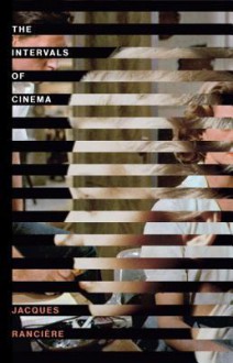 The Intervals of Cinema - Jacques Rancière