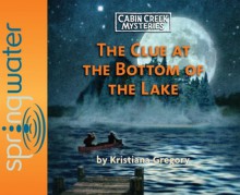 The Clue at the Bottom of the Lake - Kristiana Gregory, Various