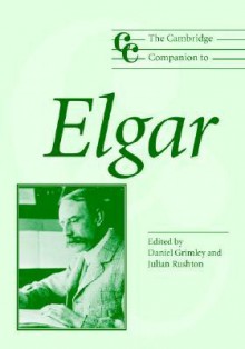 The Cambridge Companion to Elgar - Daniel Grimley, Julian Rushton