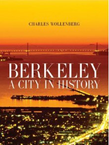 Berkeley: A City in History - Charles Wollenberg