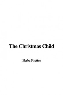 The Christmas Child - Hesba Stretton