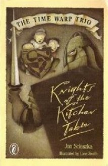 Knights of the Kitchen Table (Time Warp Trio #1) - Jon Scieszka, Lane Smith