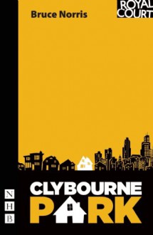 Clybourne Park (NHB Modern Plays) (Pulitzer Prize for Drama) - Bruce Norris