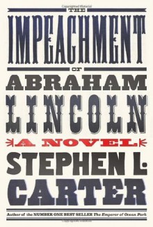 The Impeachment of Abraham Lincoln - Stephen L. Carter