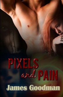 Pixels and Pain - James Goodman