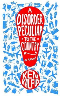 A Disorder Peculiar To The Country - Ken Kalfus