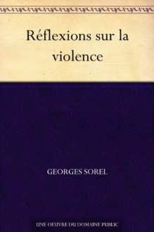 Réflexions sur la violence (French Edition) - Georges Sorel