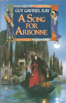 A Song For Arbonne - Guy Gavriel Kay