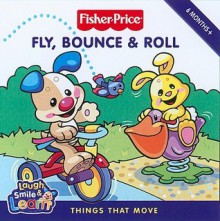 Fisher-Price: Fly, Bounce & Roll: Things That Move - Carol Rockford, Lyn Fletcher