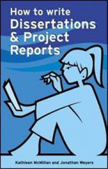 How to Write Dissertations & Project Reports (Smarter Study Guides) - Jonathan Weyers, Kathleen McMillan