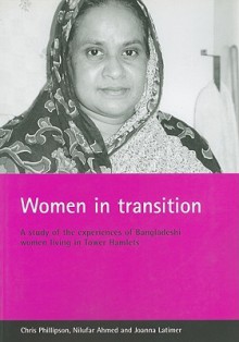 Women in Transition: A Study of the Experiences of Bangladeshi Women Living in Tower Hamlets - Chris Phillipson, Chris Phillipson, Joanna Latimer, Joanna Latima