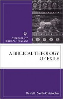 A Biblical Theology of Exile - Daniel L. Smith-Christopher