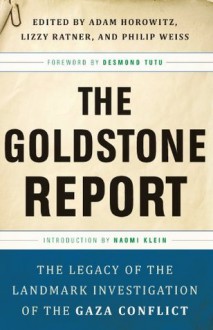 The Goldstone Report: The Legacy of the Landmark Investigation of the Gaza Conflict - Adam Horowitz, Lizzy Ratner, Philip Weiss editors, Philip Weiss