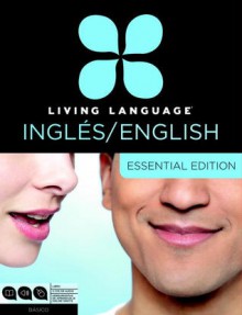 Living Language English for Spanish Speakers, Essential Edition (ESL/ELL): Beginner course, including coursebook, 3 audio CDs, and free online learning - Living Language