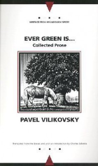 Ever Green Is... (Collected Prose) - Pavel Vilikovský, Andrew Baruch Wachtel, Charles Sabatos