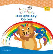 Baby Einstein: See and Spy Colors - Julie Aigner-Clark, Nadeem Zaidi