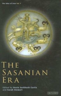 The Sasanian Era (The Idea of Iran, Volume 3) - Vesta Sarkhosh Curtis, Sarah Stewart